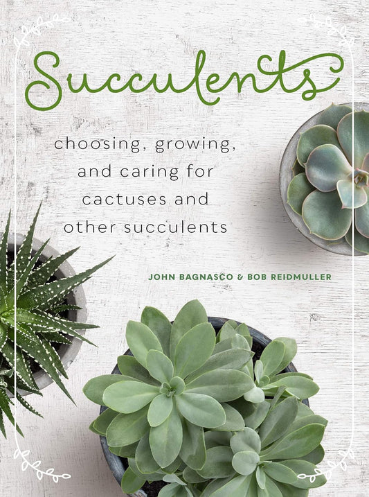 Succulents: Choosing, Growing, and Caring for Cactuses and Other Succulents Book